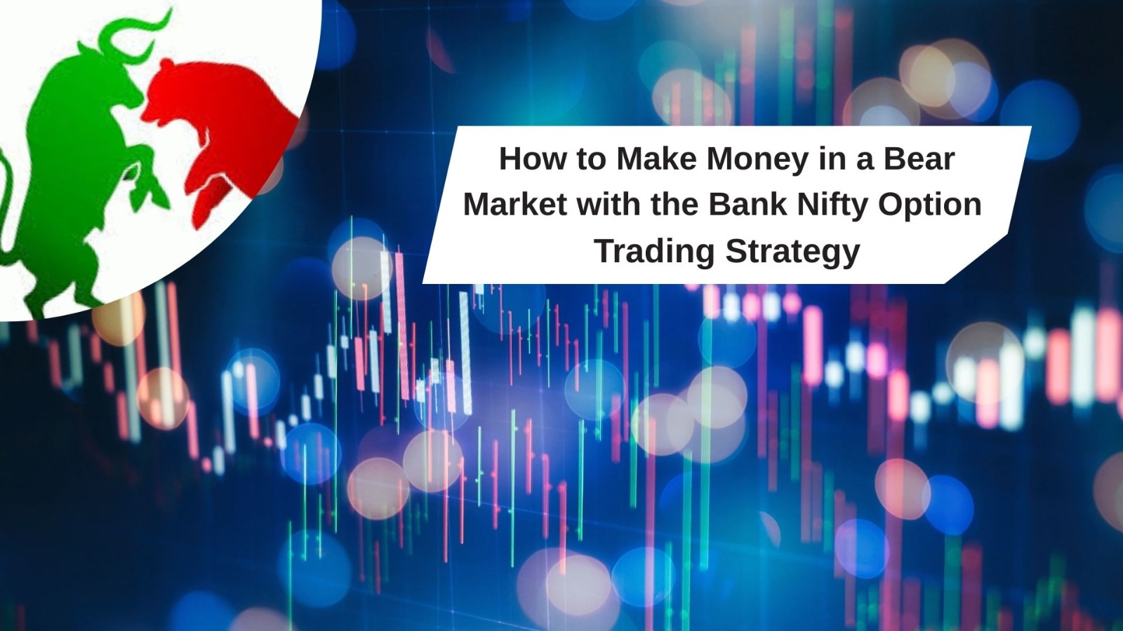 How to Make Money in a Bear Market with the Bank Nifty Option Trading Strategy
